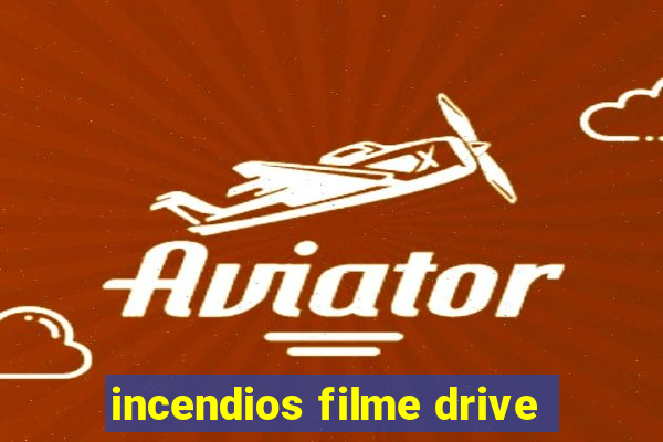 incendios filme drive